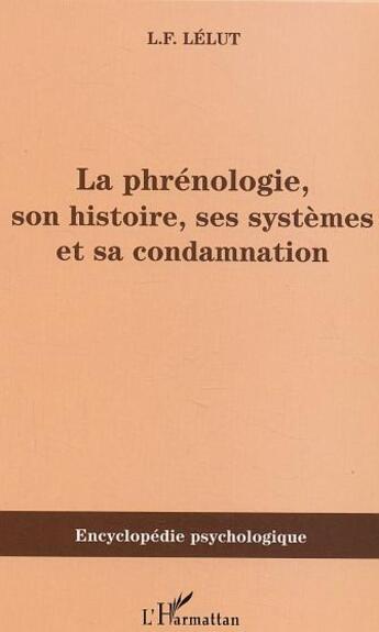 Couverture du livre « La phrénologie, son histoire, ses systèmes et sa condamnation » de Louis-Francisque Lélut aux éditions L'harmattan