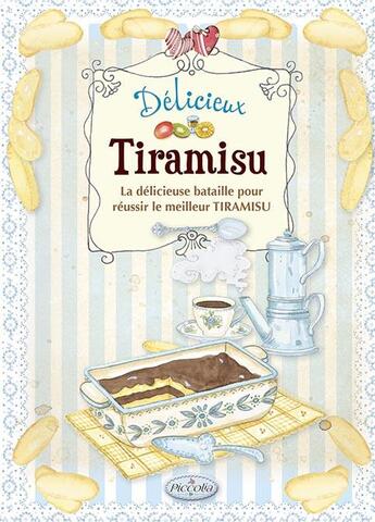 Couverture du livre « Délicieux tiramisu ; la délicieuse bataille pour réussir le meilleur tiramisu » de  aux éditions Piccolia