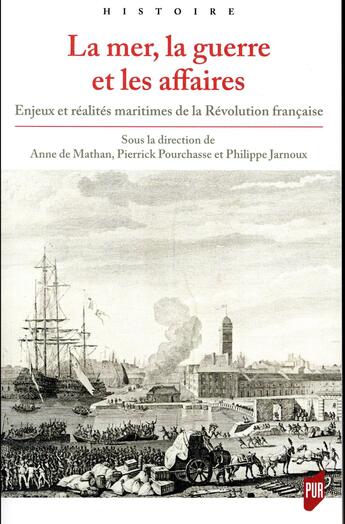 Couverture du livre « La mer la guerre et les affaires ; enjeux et réalités maritimes de la Révolution française » de Philippe Jarnoux et Anne De Mathan et Pierrick Pourchasse aux éditions Pu De Rennes