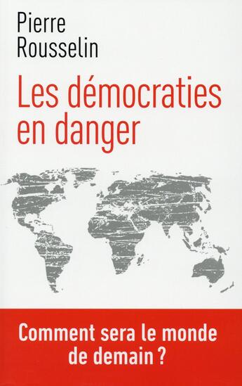 Couverture du livre « Les démocraties en danger » de Pierre Rousselin aux éditions First