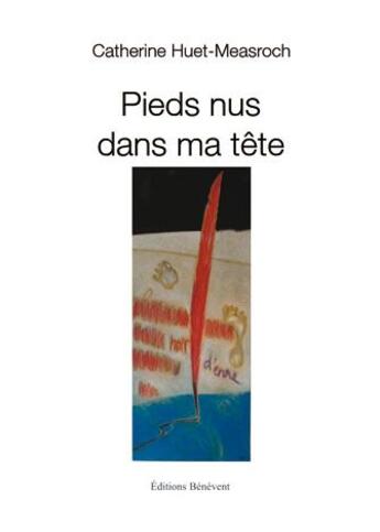 Couverture du livre « Pieds nus dans ma tête » de Catherine Huet-Measroch aux éditions Benevent