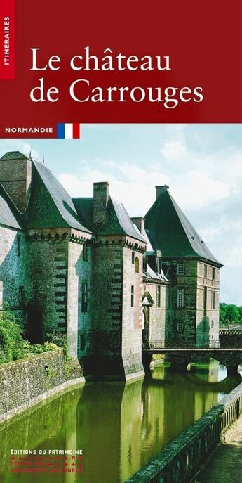 Couverture du livre « Le château de Carrouges » de Claude Catherine Terrier et Olivier Renaudeau aux éditions Editions Du Patrimoine