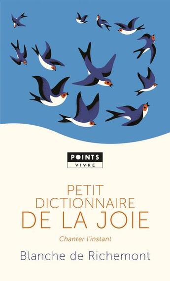 Couverture du livre « Petit dictionnaire de la joie ; chanter l'instant » de Blanche De Richemont aux éditions Points