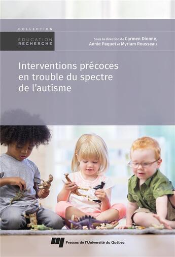 Couverture du livre « Interventions précoces en trouble du spectre de l'autisme » de Carmen Dionne et Annie Paquet et Myriam Rousseau et Collectif aux éditions Pu De Quebec