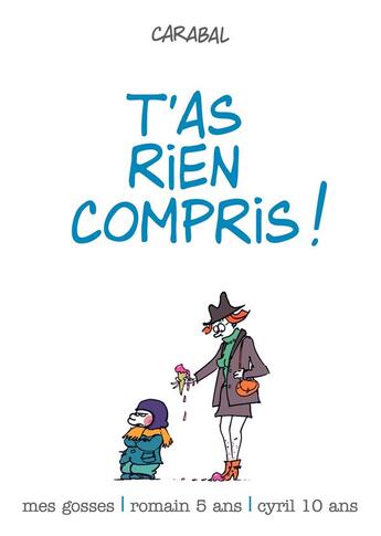 Couverture du livre « Mes gosses Tome 2 ; t'as rien compris ! » de Carabal aux éditions Dupuis