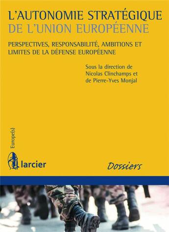 Couverture du livre « L'autonomie stratégique de l'Union européenne » de Pierre-Yves Monjal et Nicolas Clinchamps aux éditions Larcier