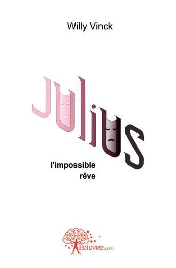 Couverture du livre « Julius ; l'impossible rêve » de Willy Vinck aux éditions Edilivre