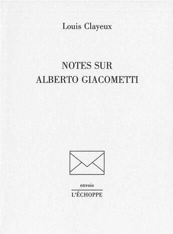 Couverture du livre « Notes sur alberto giacometti » de Clayeux Louis aux éditions L'echoppe