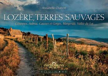 Couverture du livre « Lozère, terres sauvages ; Cévennes, Aubrac, Causses et Gorges, Margeride, Vallée du Lot » de Annabelle Chabert aux éditions Equinoxe