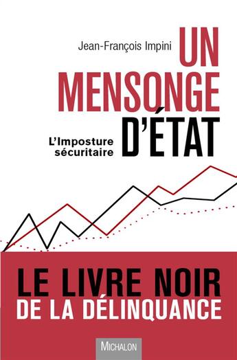 Couverture du livre « Un mensonge d'état ; l'imposture sécuritaire et la déliquance » de Jean-Francois Impini aux éditions Michalon