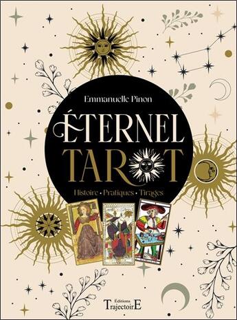 Couverture du livre « Eternel Tarot : Histoire - Pratiques - Tirages » de Emmanuelle Pinon aux éditions Trajectoire