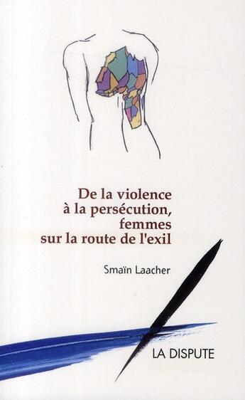 Couverture du livre « De la violence à la persécution, femmes sur la route de l'exil » de Smain Laacher aux éditions Dispute