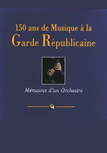 Couverture du livre « 150 ans de musique à la garde républicaine » de Sylvie Hue aux éditions Nane