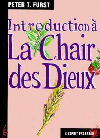 Couverture du livre « Introduction à La chair des dieux - emploi hallucinogènes pas si éloigné à magique et religieux » de Peter T. Furst aux éditions L'esprit Frappeur