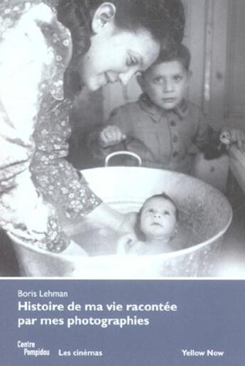 Couverture du livre « Histoire de ma vie racontee par mes photographies » de Boris Lehman aux éditions Centre Pompidou