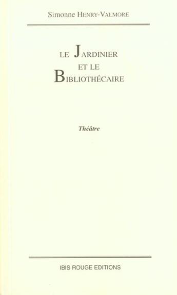 Couverture du livre « Le jardinier et le bibliothécaire » de Simonne Henry Valmore aux éditions Ibis Rouge