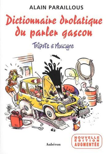 Couverture du livre « Dictionnaire drolatique du parler gascon ; tripote et mascagne » de Alain Paraillous aux éditions Auberon