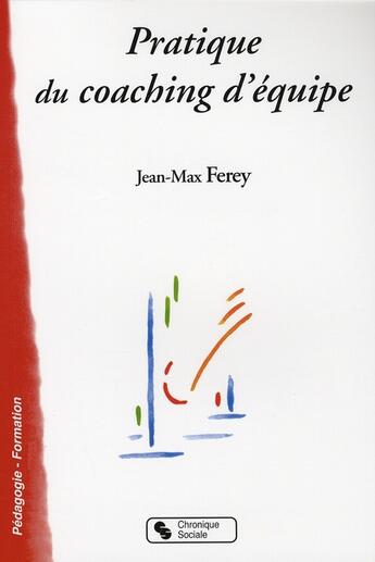 Couverture du livre « Pratique du coaching d'équipe » de Jean-Max Ferey aux éditions Chronique Sociale