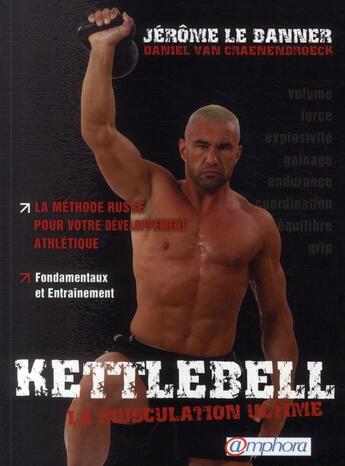 Couverture du livre « Kettlebell ; la muscultation ultime » de Le Banner Jerome aux éditions Amphora