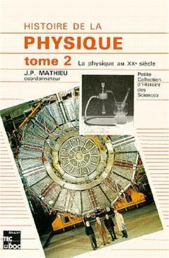 Couverture du livre « Histoire de la physique - Tome 2 : La physique au XX° siècle » de Claire Guinier et Michel-Yves Bernard et Jean-Paul Mathieu aux éditions Tec Et Doc