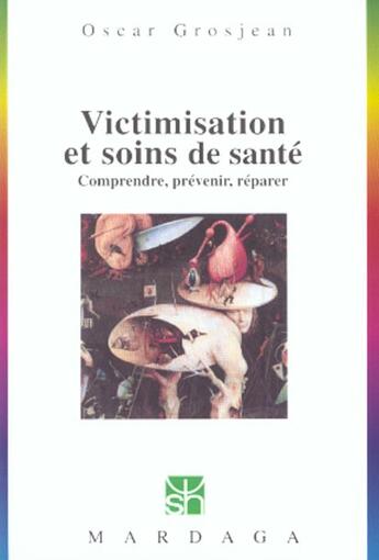 Couverture du livre « Victimisation et soins de santé ; comprendre, prévenir, réparer » de Oscar Grosjean aux éditions Mardaga Pierre