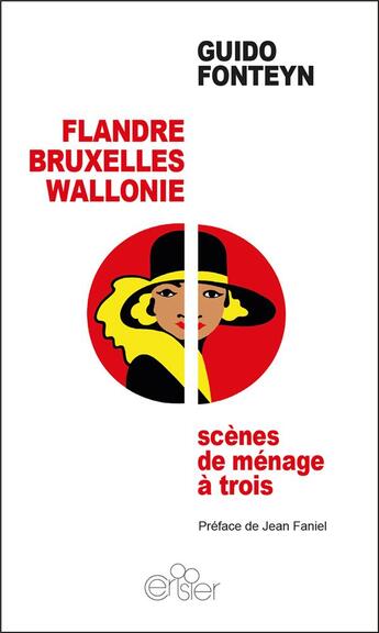 Couverture du livre « Flandre, Bruxelles, Wallonie ; scènes de ménage à trois » de Guido Fonteyn aux éditions Editions Du Cerisier