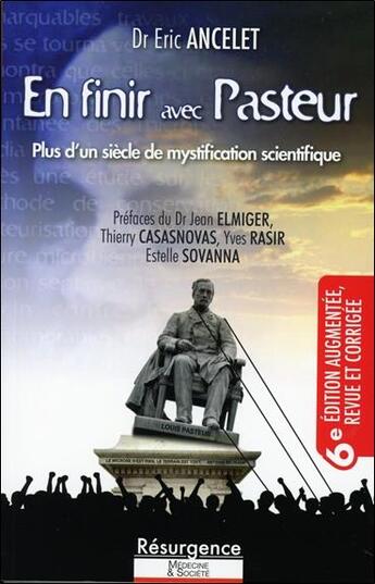 Couverture du livre « En finir avec Pasteur : plus d'un siècle de mystification scientifique (6e édition) » de Eric Ancelet aux éditions Marco Pietteur