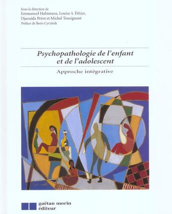 Couverture du livre « Psychopathologie de l'enfant et de l'adolescent ; approche intégrative » de Emmanuel Habimana et Djaouida Petot et Michel Tousignant et Louise Hetier aux éditions Gaetan Morin