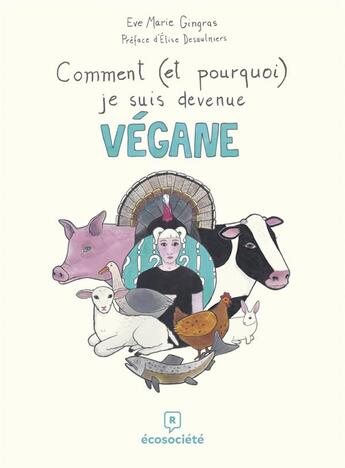 Couverture du livre « Comment (et pourquoi) je suis devenue végane » de Eve Marie Gingras aux éditions Ecosociete