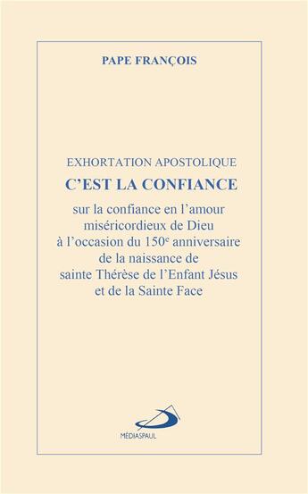 Couverture du livre « C'est la confiance : Exhortation apostolique ; Sur la confiance en l'amour miséricordieux de Dieu » de Pape Francois et Therese Martin aux éditions Mediaspaul