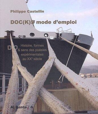 Couverture du livre « Doc(k)s, mode d'emploi ; histoire, formes & sens des poésies expérimentales au XXe siècle » de Philippe Castelin aux éditions Leo Scheer - Al Dante