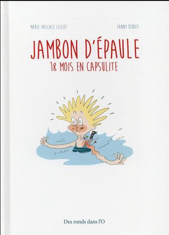 Couverture du livre « Jambon d'épaule ; 18 mois en capsulite » de Marie-Pascale Lescot et Fanny Benoit aux éditions Des Ronds Dans L'o