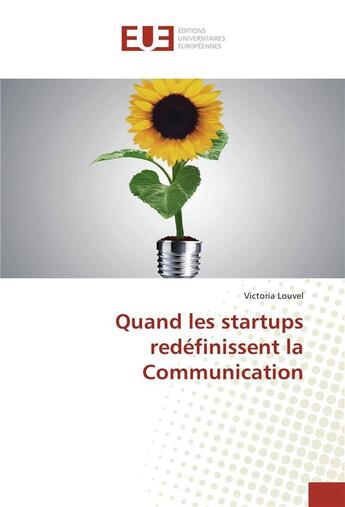 Couverture du livre « Quand les startups redéfinissent la communication » de Victoria Louvel aux éditions Editions Universitaires Europeennes