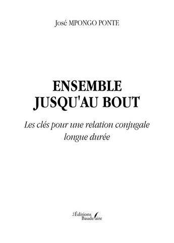 Couverture du livre « Ensemble jusqu'au bout : les clés pour une relation conjugale longue durée » de Mpongo Ponte José aux éditions Baudelaire