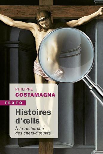 Couverture du livre « Histoire d'oeils ; à la recherche des chefs-d'oeuvre » de Philippe Costamagna aux éditions Tallandier