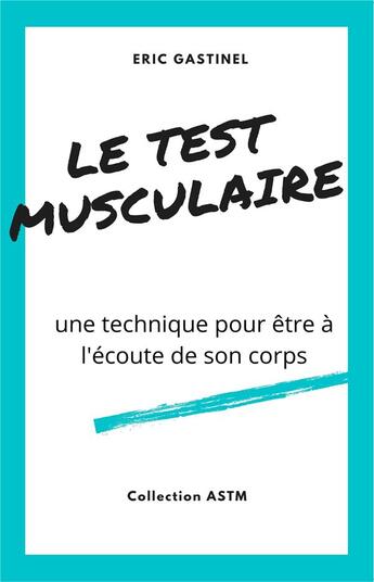 Couverture du livre « Le test musculaire ; une technique pour être à l'écoute de son corps » de Eric Gastinel aux éditions Librinova