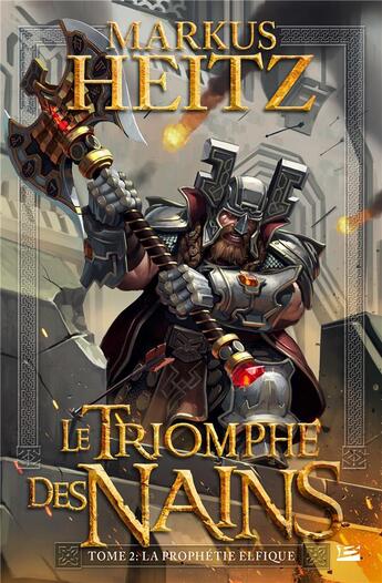 Couverture du livre « Le triomphe des nains Tome 2 : la prophétie elfique » de Markus Heitz aux éditions Bragelonne