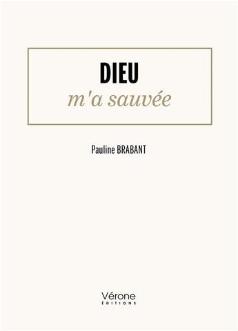 Couverture du livre « Dieu m'a sauvée » de Pauline Brabant aux éditions Verone