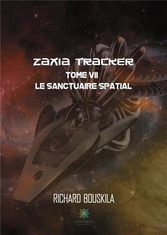 Couverture du livre « Zaxia Tracker Tome 7 ; le sanctuaire spatial » de Richard Bouskila aux éditions Le Lys Bleu