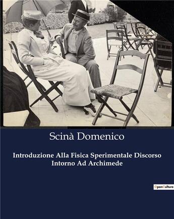 Couverture du livre « Introduzione Alla Fisica Sperimentale Discorso Intorno Ad Archimede » de Scinà Domenico aux éditions Culturea