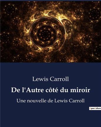 Couverture du livre « De l'Autre côté du miroir : Une nouvelle de Lewis Carroll » de Lewis Carroll aux éditions Culturea