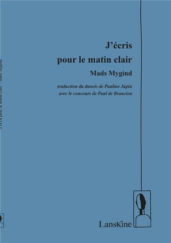 Couverture du livre « J'écris pour le matin clair » de Mads Mygind aux éditions Editions Lanskine