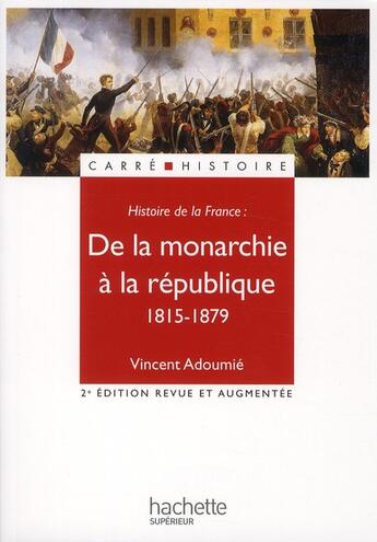 Couverture du livre « De la monarchie à la République ; 1815-1879 (2e édition) » de Vincent Adoumie aux éditions Hachette Education