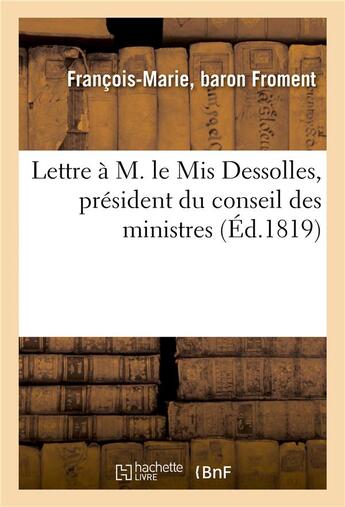 Couverture du livre « Lettre a m. le mis dessolles, president du conseil des ministres » de Froment F-M. aux éditions Hachette Bnf