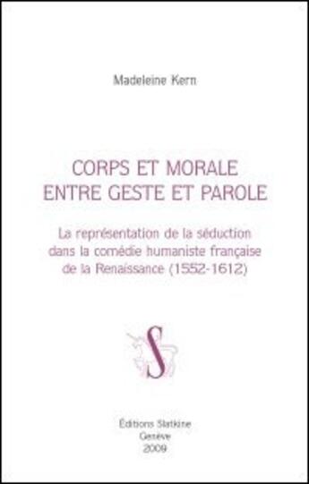 Couverture du livre « Corps et morale entre geste et parole ; la représentation de la séduction dans la comédie humaniste française de la renaissance (1552-1612) » de Madeleine Kern aux éditions Slatkine