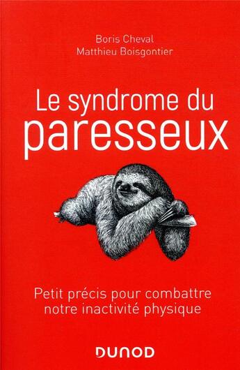 Couverture du livre « Le syndrome du paresseux ; petit précis pour combattre notre inactivité physique » de Boris Cheval et Matthieu Boisgontier aux éditions Dunod