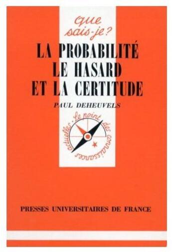 Couverture du livre « La probabilité, le hasard et la certitude » de Deheuvels P. aux éditions Que Sais-je ?