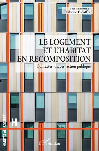 Couverture du livre « Le logement et l'habitat en recomposition : contextes, usages, action publique » de Fabrice Escaffre aux éditions L'harmattan