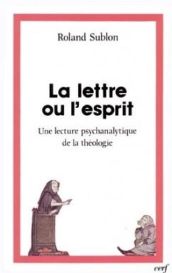 Couverture du livre « La lettre ou l'esprit - Une lecture psychanalytique de la théologie » de Roland Sublon aux éditions Cerf