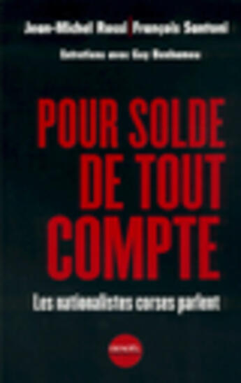 Couverture du livre « Pour solde de tout compte ; les nationalistes corses parlent » de Guy Benhamou et François Santoni et Jean-Michel Rossi aux éditions Denoel